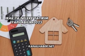 Irak’ta Nelere Yatırım Yapılabilir 2025