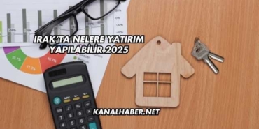 Irak’ta Nelere Yatırım Yapılabilir 2025
