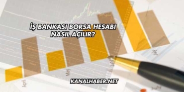 İş Bankası Borsa Hesabı Nasıl Açılır?
