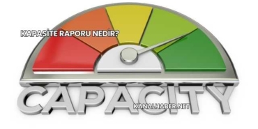 Kapasite Raporu Nedir?