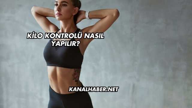 Kilo Kontrolü Nasıl Yapılır?