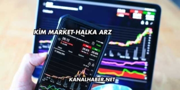 Kim Market Halka Arz