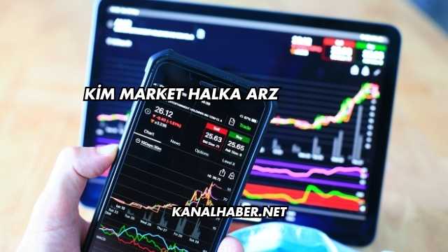 Kim Market Halka Arz