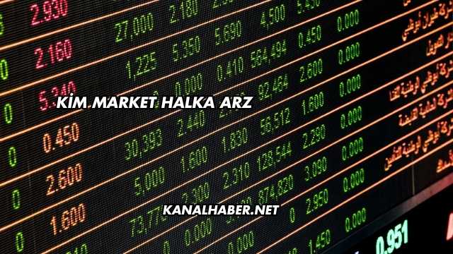 Kim Market Halka Arz