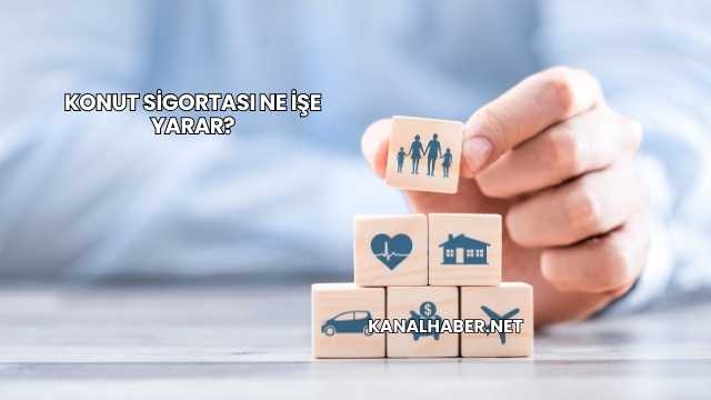Konut Sigortası Ne İşe Yarar?
