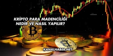 Kripto Para Madenciliği Nedir ve Nasıl Yapılır?