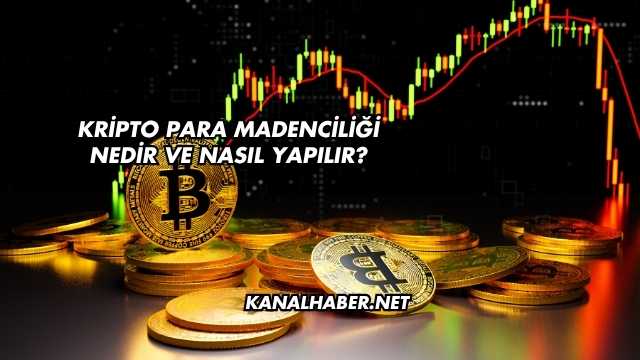 Kripto Para Madenciliği Nedir ve Nasıl Yapılır?