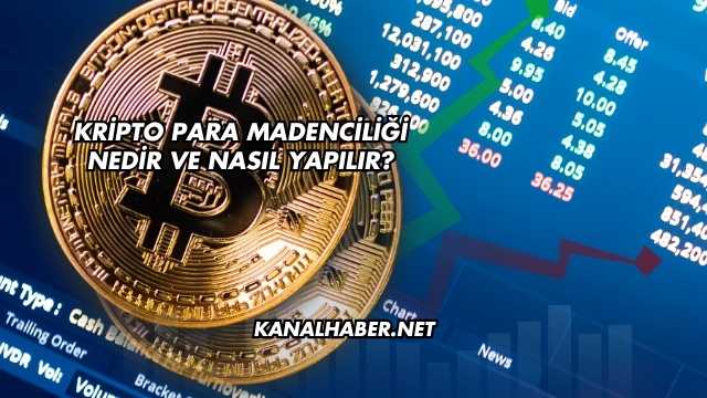 Kripto Para Madenciliği Nedir ve Nasıl Yapılır?