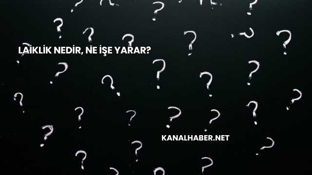 Laiklik Nedir, Ne İşe Yarar?