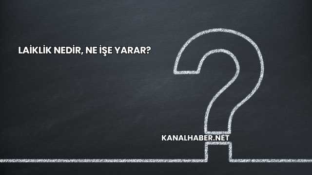 Laiklik Nedir, Ne İşe Yarar?