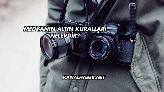 Medyanın Altın Kuralları Nelerdir?