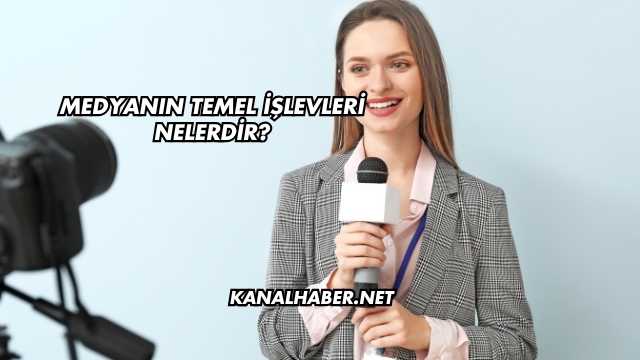 Medyanın Temel İşlevleri Nelerdir?