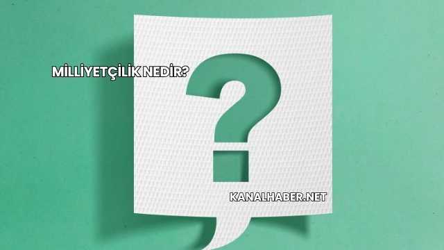 Milliyetçilik Nedir?