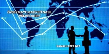 Özsermaye Maliyeti Nasıl Hesaplanır?