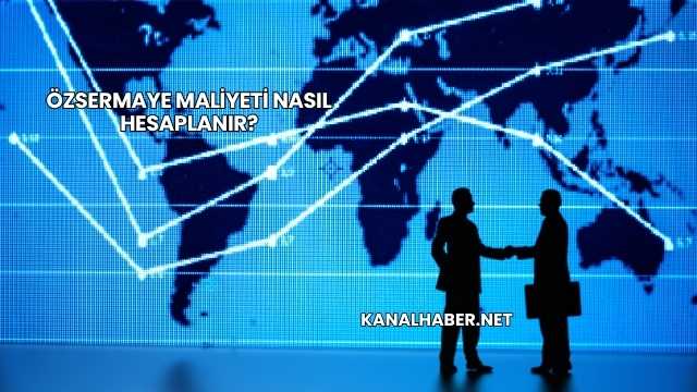 Özsermaye Maliyeti Nasıl Hesaplanır?