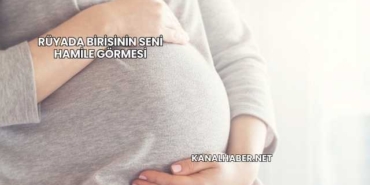 Rüyada Birisinin Seni Hamile Görmesi