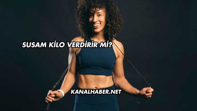 Susam Kilo Verdirir mi?