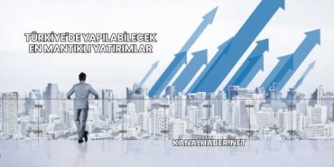 Türkiye'de Yapılabilecek En Mantıklı Yatırımlar