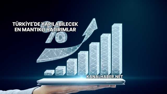 Türkiye'de Yapılabilecek En Mantıklı Yatırımlar