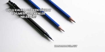 Uçlu Kalem Alırken Dikkat Edilmesi Gerekenler Nelerdir?