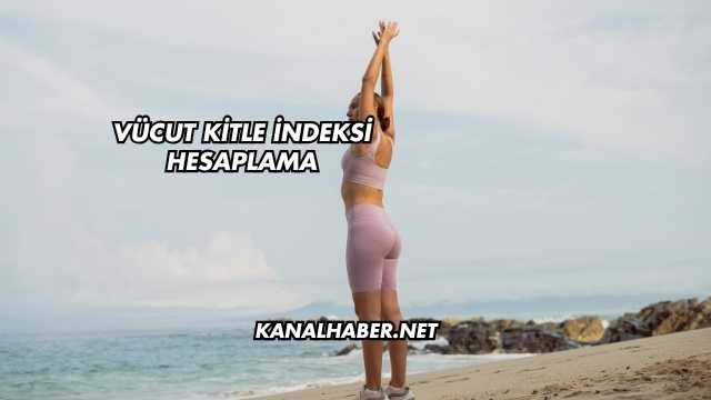 Vücut Kitle İndeksi Hesaplama