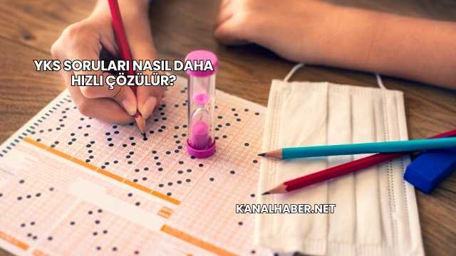 YKS Soruları Nasıl Daha Hızlı Çözülür?