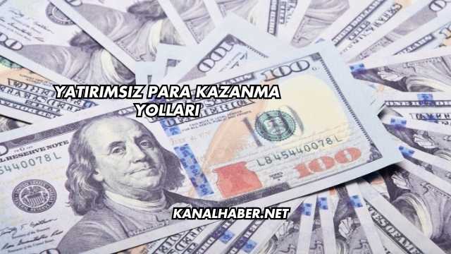 Yatırımsız Para Kazanma Yolları