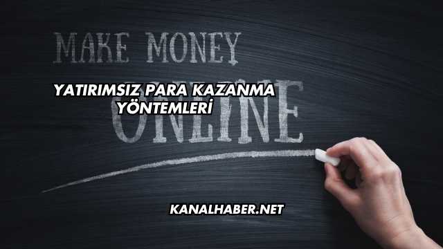 Yatırımsız Para Kazanma Yöntemleri