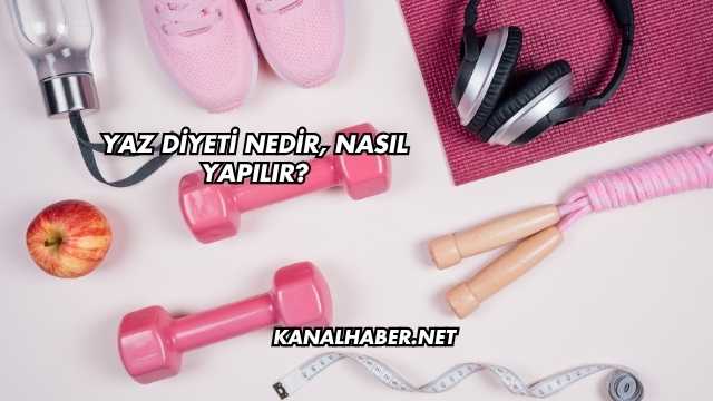Yaz Diyeti Nedir, Nasıl Yapılır?