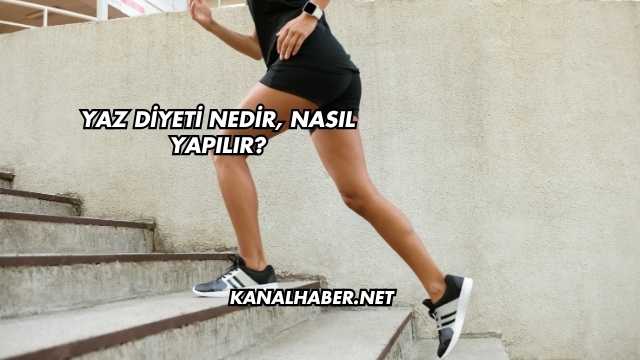 Yaz Diyeti Nedir, Nasıl Yapılır?