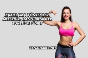 Zayıflama Yöntemleri Nelerdir, Hangi Besinler Tüketilmelidir?