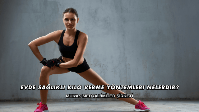 Evde Sağlıklı Kilo Verme Yöntemleri Nelerdir?