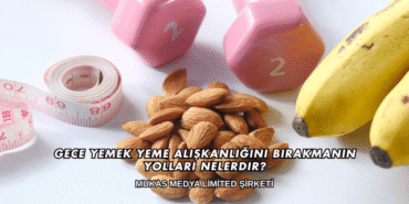 Gece Yemek Yeme Alışkanlığını Bırakmanın Yolları Nelerdir?