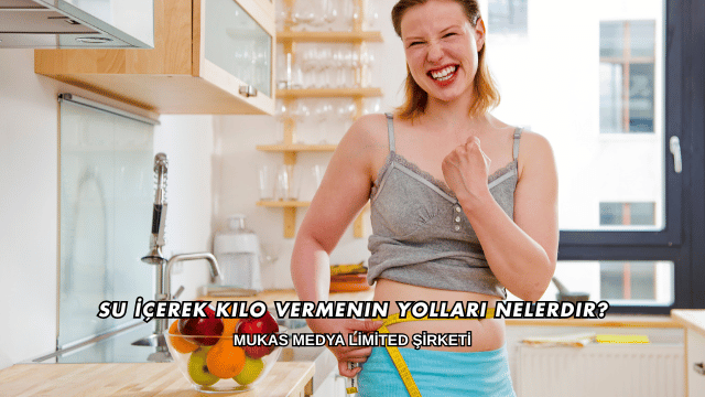 Su İçerek Kilo Vermenin Yolları Nelerdir?