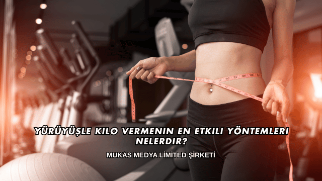 Yürüyüşle Kilo Vermenin En Etkili Yöntemleri Nelerdir?