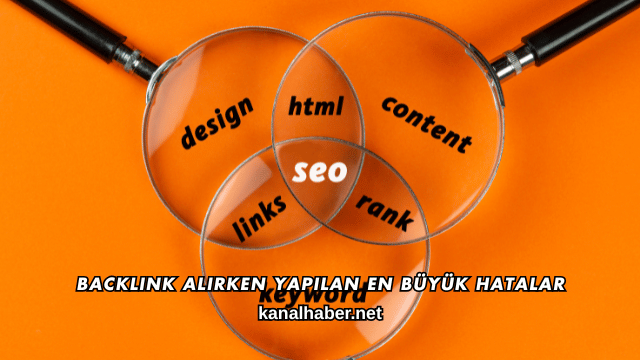Backlink Alırken Yapılan En Büyük Hatalar