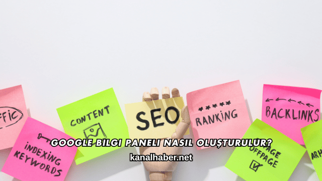 Google Bilgi Paneli Nasıl Oluşturulur?