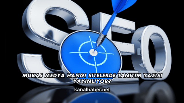 Mukas Medya Hangi Sitelerde Tanıtım Yazısı Yayınlıyor?