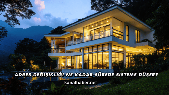 Adres Değişikliği Ne Kadar Sürede Sisteme Düşer?