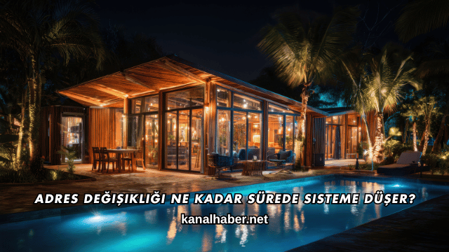 Adres Değişikliği Ne Kadar Sürede Sisteme Düşer?