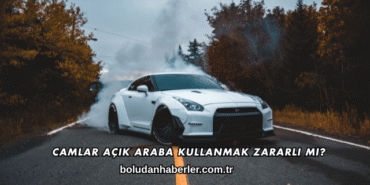 Camlar Açık Araba Kullanmak Zararlı mı?