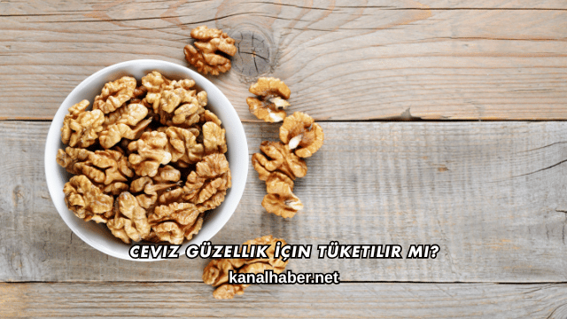 Ceviz Güzellik İçin Tüketilir mi?