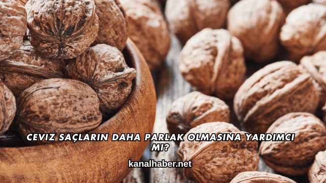Ceviz Saçların Daha Parlak Olmasına Yardımcı mı?