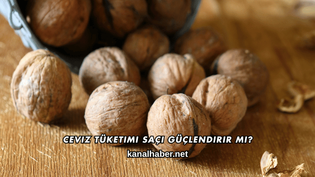 Ceviz Tüketimi Saçı Güçlendirir mi?