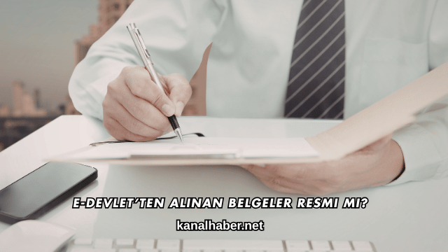 E-Devlet’ten Alınan Belgeler Resmi mi?