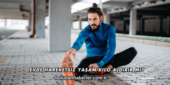 Evde Hareketsiz Yaşam Kilo Aldırır mı?