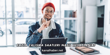 Fazla Çalışma Saatleri Nasıl Hesaplanır?