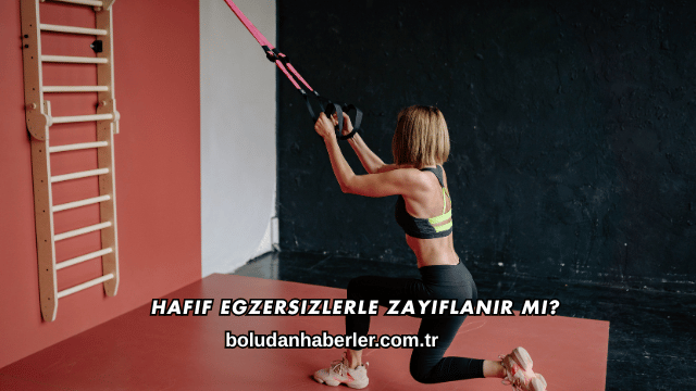 Hafif Egzersizlerle Zayıflanır mı?