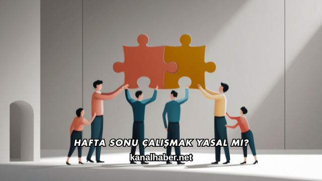 Hafta Sonu Çalışmak Yasal mı?