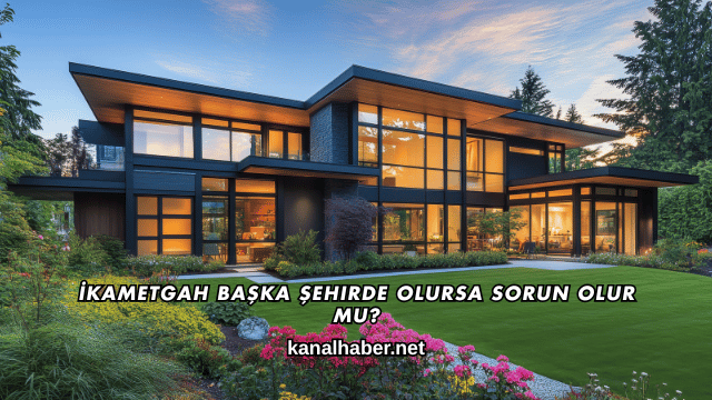 İkametgah Başka Şehirde Olursa Sorun Olur mu?